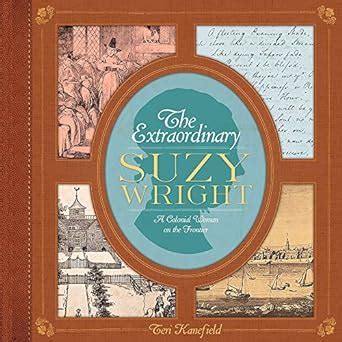 The Extraordinary Suzy Wright A Colonial Woman on the Frontier