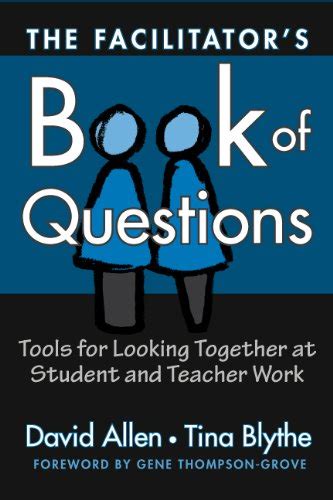 The Facilitator s Book of Questions Tools for Looking Together at Student and Teacher Work Reader