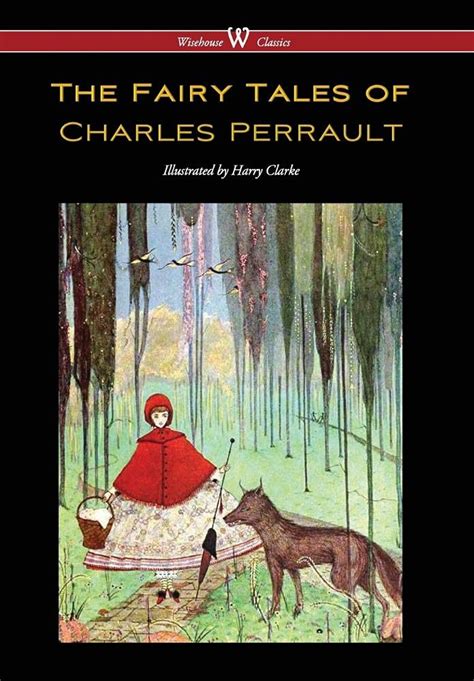 The Fairy Tales of Charles Perrault Wisehouse Classics Edition with original color illustrations by Harry Clarke