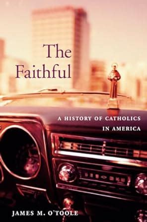 The Faithful: A History of Catholics in America Kindle Editon