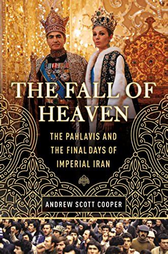 The Fall of Heaven The Pahlavis and the Final Days of Imperial Iran Reader