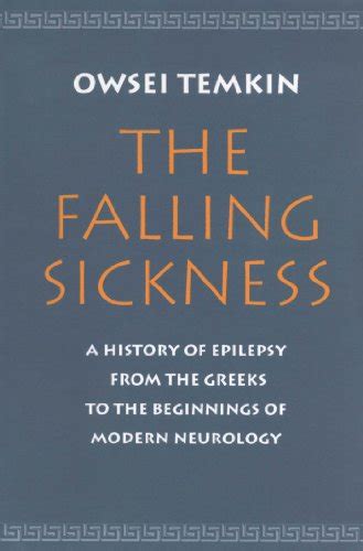 The Falling Sickness: A History of Epilepsy from the Greeks to the Beginnings of Modern Neurology (S Reader