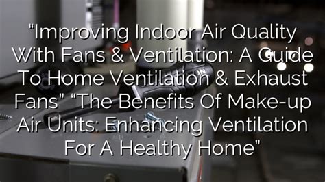 The Fan Van XXX: A Comprehensive Guide to Enhancing Ventilation and Airflow in Your Home