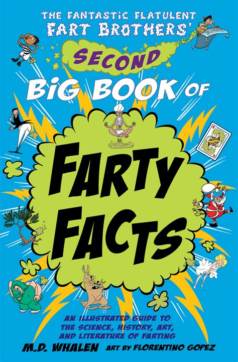 The Fantastic Flatulent Fart Brothers Second Big Book of Farty Facts An Illustrated Guide to the Science History Art and Literature of Farting Humorous Flatulent Fart Brothers Fun Facts 2 Reader
