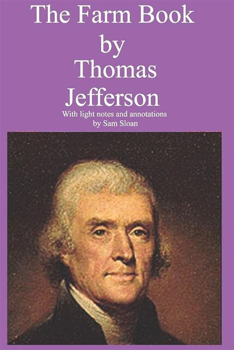 The Farm Book by Thomas Jefferson with light notes and annotations by Sam Sloan Kindle Editon