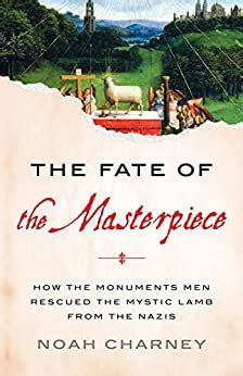 The Fate of the Masterpiece How the Monuments Men Rescued the Mystic Lamb from the Nazis