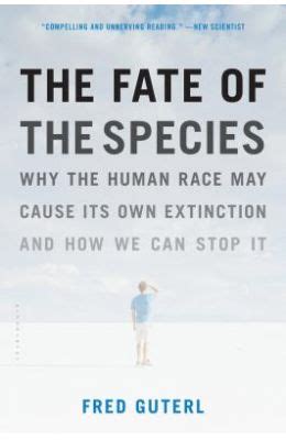 The Fate of the Species Why the Human Race May Cause Its Own Extinction and How We Can Stop It Kindle Editon