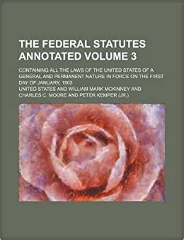 The Federal Statutes Annotated Volume 1; Containing All the Laws of the United States of a General a PDF