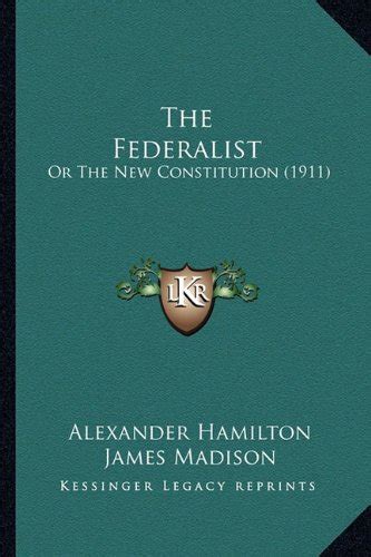 The Federalist Or The New Constitution 1911 Reader