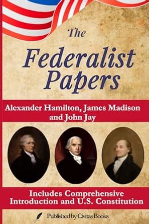 The Federalist Papers: A Comprehensive Guide to American Constitutional Law