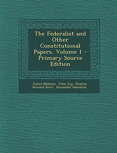 The Federalist and Other Constitutional Papers Volume 1 Reader