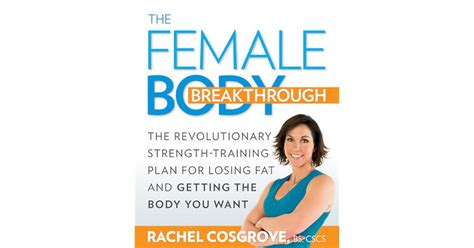 The Female Body Breakthrough The Revolutionary Strength-Training Plan for Losing Fat and Getting the Body You Want Kindle Editon
