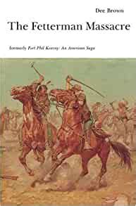 The Fetterman Massacre formerly Fort Phil Kearney An American Saga PDF