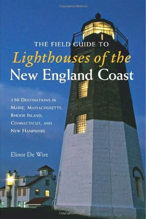 The Field Guide to Lighthouses of the New England Coast 150 Destinations in Maine Epub