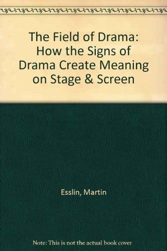 The Field of Drama How the Signs of Drama Create Meaning on Stage and Screen Plays and Playwrights PDF