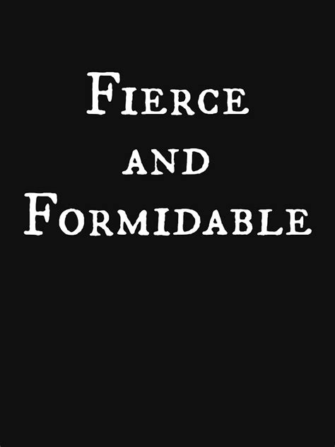 The Fierce and Formidable