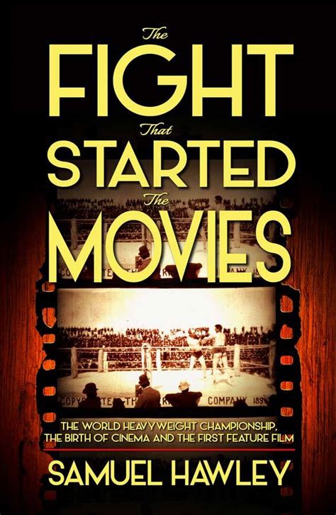 The Fight That Started the Movies The World Heavyweight Championship the Birth of Cinema and the First Feature Film Kindle Editon