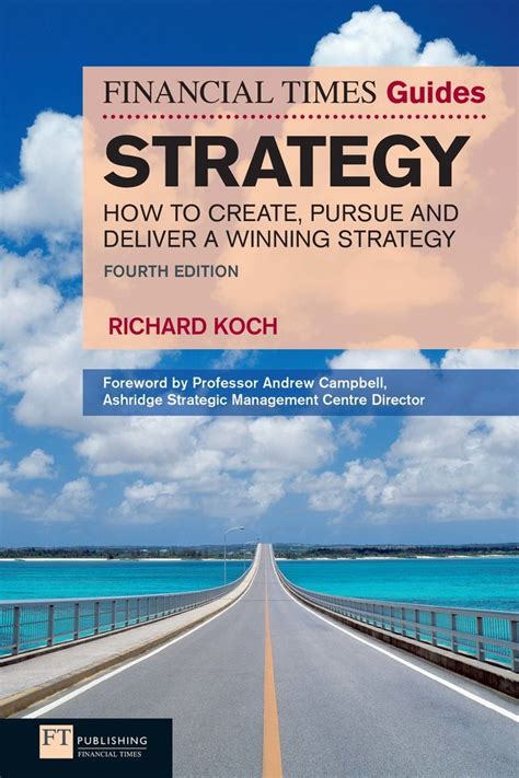The Financial Times Guide to Strategy How to Create and Deliver a Useful Strategy Reader