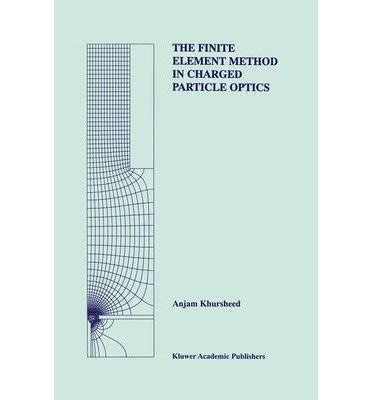 The Finite Element Method in Charged Particle Optics 1st Edition Reader