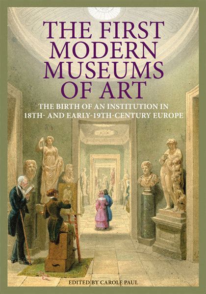 The First Modern Museums of Art The Birth of an Institution in 18th- and Early-19th-Century Europe Kindle Editon