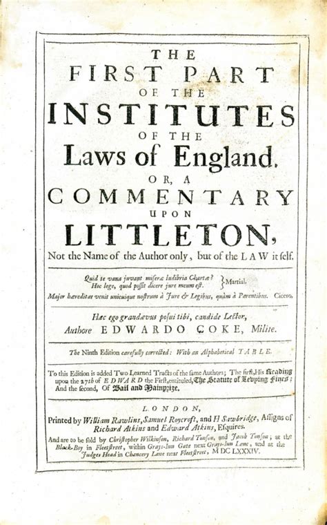 The First Part of the Institutes of the Laws of England Or a Commentary Upon Littleton Not the Name of the Author Only But of the Law Itself Haec Doc