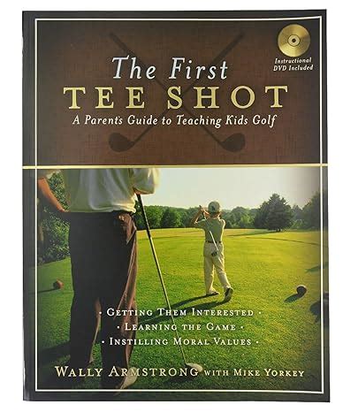 The First Tee Shot A Parent s Guide to Teaching Kids Golf Doc