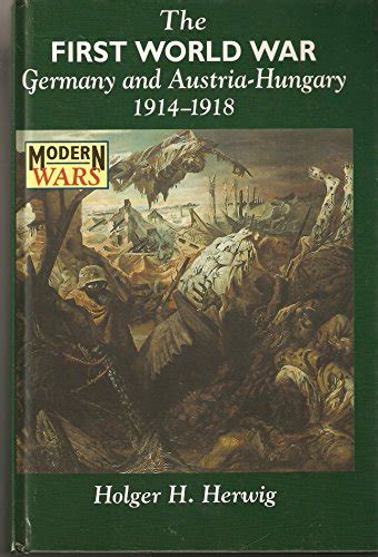 The First World War Germany and Austria-Hungary 1914-1918 Modern Wars Kindle Editon