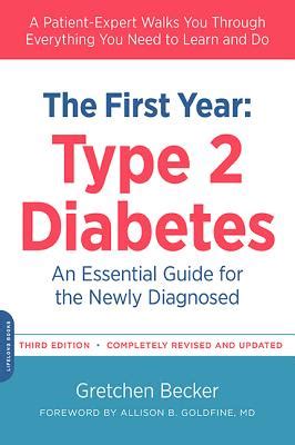 The First Year Type 2 Diabetes An Essential Guide for the Newly Diagnosed The Complete First Year Reader