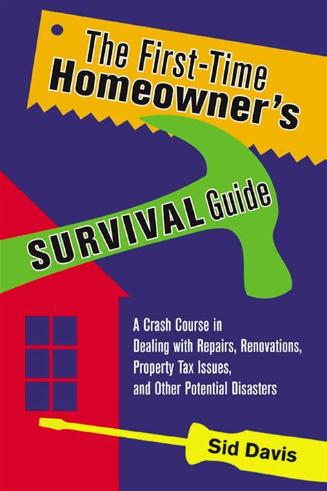 The First-Time Homeowner's Survival Guide: A Crash Course in Dealing with Repairs, Renovati Kindle Editon