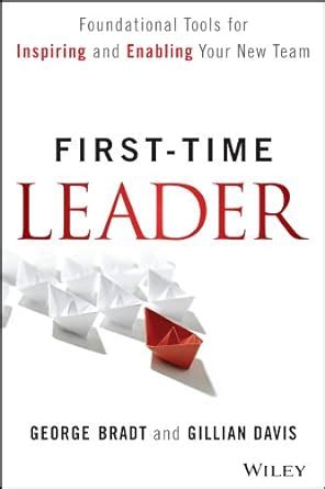 The First-Time Leader Foundational Tools for Inspiring and Enabling Your New Team Ebook PDF