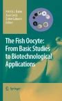 The Fish Oocyte From Basic Studies to Biotechnological Applications 1st Edition Reader