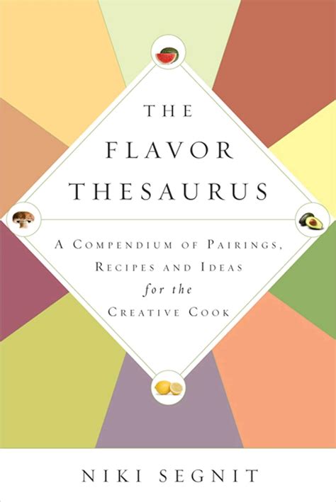The Flavor Thesaurus A Compendium of Pairings Recipes and Ideas for the Creative Cook Doc