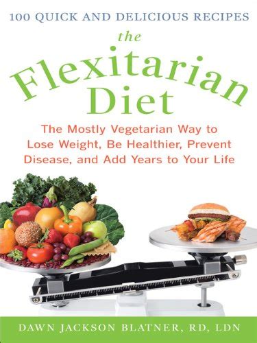 The Flexitarian Diet The Mostly Vegetarian Way to Lose Weight, Be Healthier, Prevent Disease and Add Kindle Editon