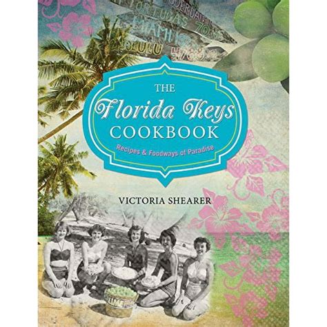 The Florida Keys Cookbook Recipes and Foodways of Paradise PDF