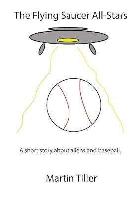 The Flying Saucer All-Stars A short story about little league baseball and aliens Reader