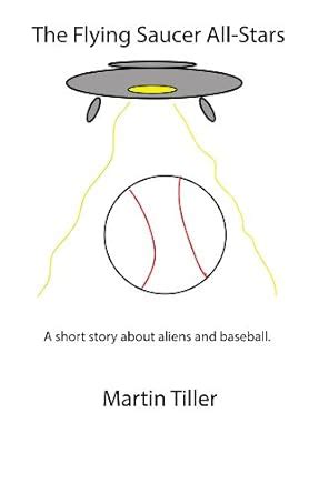 The Flying Saucer All-Stars A short story about little league baseball and aliens Reader