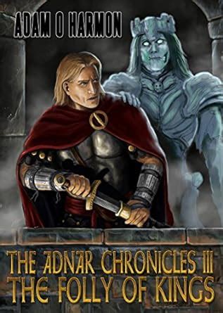 The Folly of Kings The Adnar Chronicles Book 3 Epub