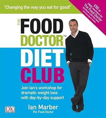 The Food Doctor Diet Club Join Ian s Workshop for Dramatic Weight Loss with Day-by-day Support Reader