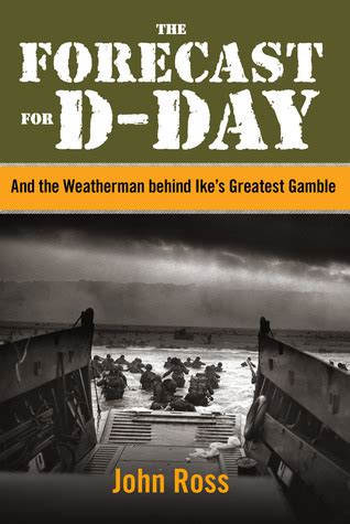 The Forecast for D-Day And the Weatherman Behind Ike s Greatest Gamble Doc