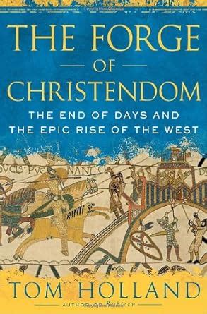 The Forge of Christendom The End of Days and the Epic Rise of the West Kindle Editon