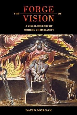 The Forge of Vision A Visual History of Modern Christianity Reader