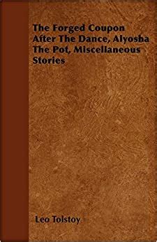 The Forged Coupon After the Dance Alyosha the Pot Miscellaneous Stories PDF