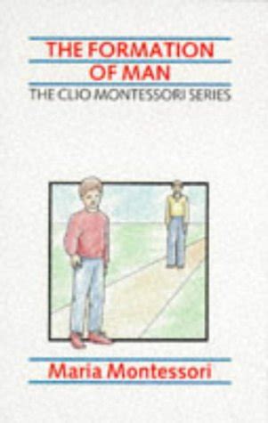 The Formation of Man (The Clio Montessori Series) Ebook Reader