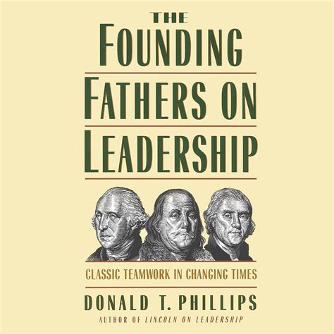 The Founding Fathers on Leadership Classic Teamwork in Changing Times