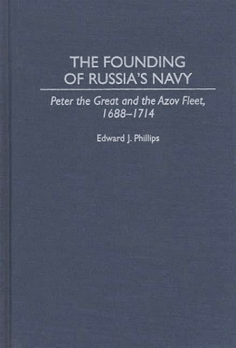 The Founding of Russia's Navy Peter the Great and the Azov Fleet Reader