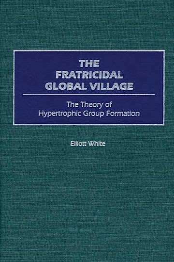 The Fratricidal Global Village The Theory of Hypertrophic Group Formation Kindle Editon