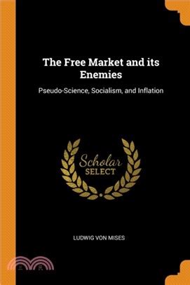 The Free Market and its Enemies Pseudo-Science Socialism and Inflation Doc