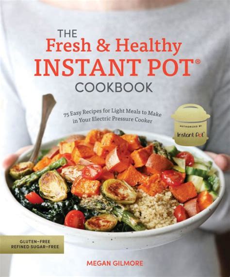 The Fresh and Healthy Instant Pot Cookbook 75 Easy Recipes for Light Meals to Make in Your Electric Pressure Cooker Kindle Editon