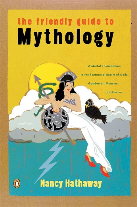 The Friendly Guide to Mythology A Mortal's Companion to the Reader