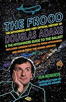 The Frood The Authorised and Very Official History of Douglas Adams and The Hitchhiker’s Guide to the Galaxy Doc